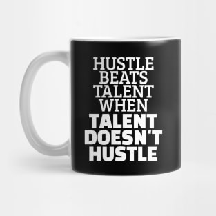 Hustle Beats Talent When Talent Doesn't Hustle Mug